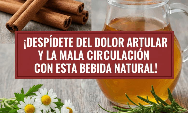 Bebida Natural para Despedirte del Dolor Articular y Mejorar la Circulación
